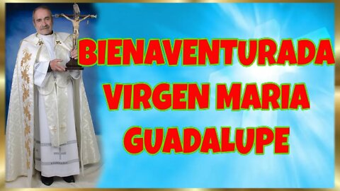 347 BIENAVENTURADA VIRGEN MARIA GUADALUPE 2022. 4K