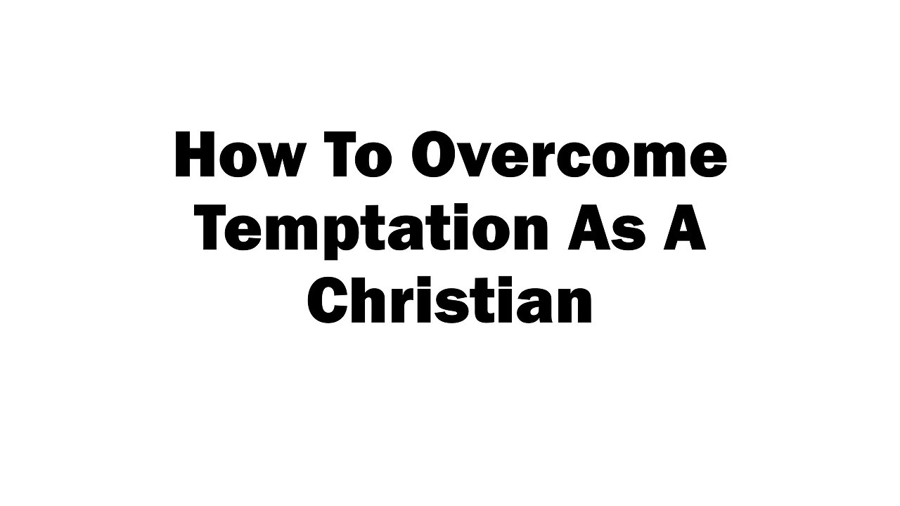 How To Overcome Temptation As A Christian