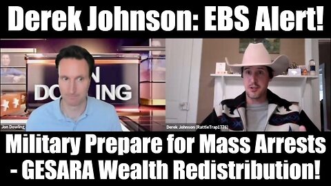 Derek Johnson: EBS Alert! Military Prepare for Mass Arrests & GESARA Wealth Redistribution!