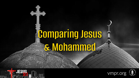 19 Sep 24, Jesus 911: Comparing Jesus & Mohammed
