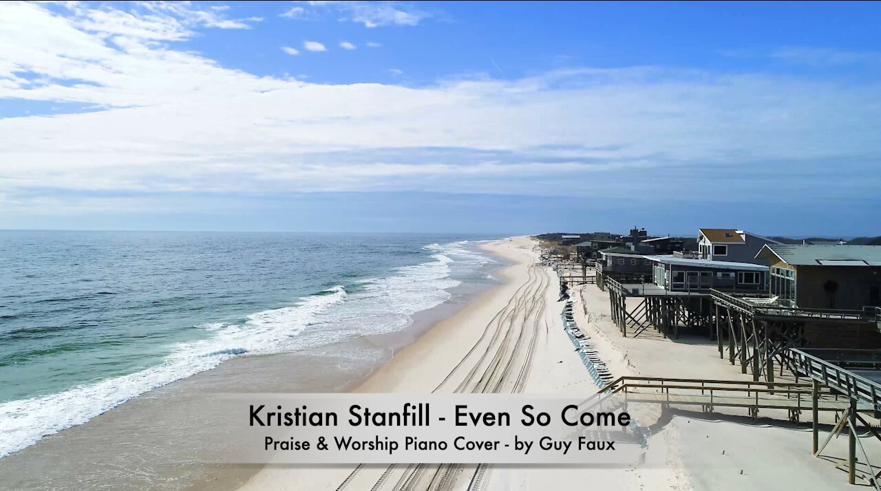 “Even So, Come” by Kristian Stanfill — Relaxing Praise & Worship Piano Cover by Guy Faux