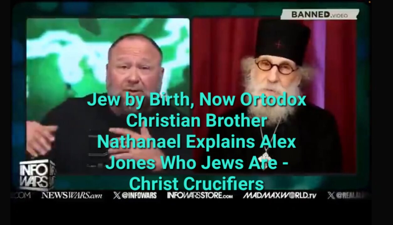 Brother Nathanael Explains Alex Jones: There Are no Good Jews, They Are Christ Crucifiers!