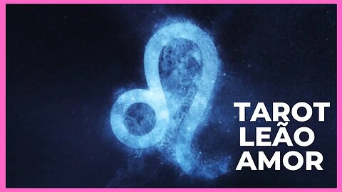 ❤️ TAROT LEÃO AMOR - CHEGA UM RELACIONAMENTO SEGURO ❤️ Leitura Intuitiva