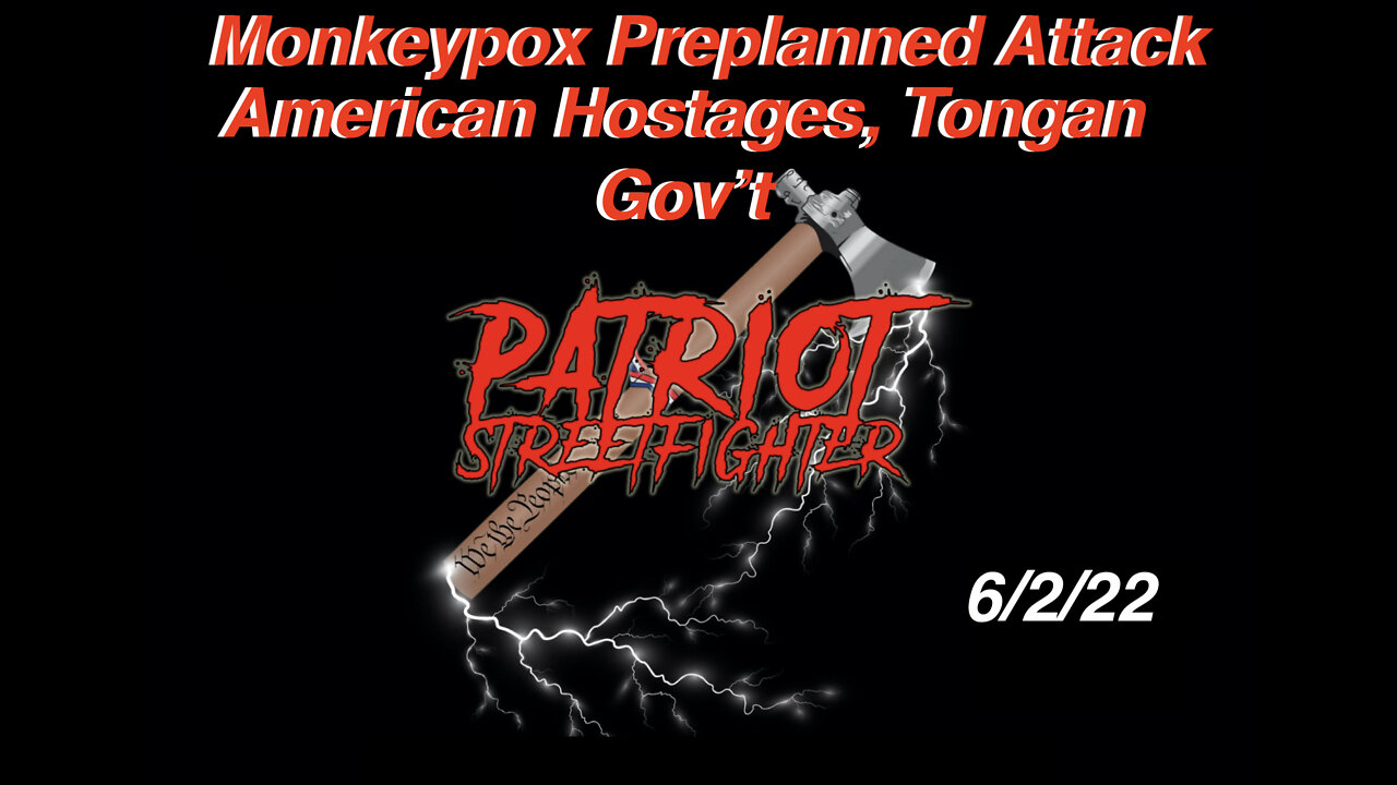 6.2.22 Patriot Streetfighter, Clay Clark, Monkeypox Operation Planned, Brent Johnson Tonga Hostage