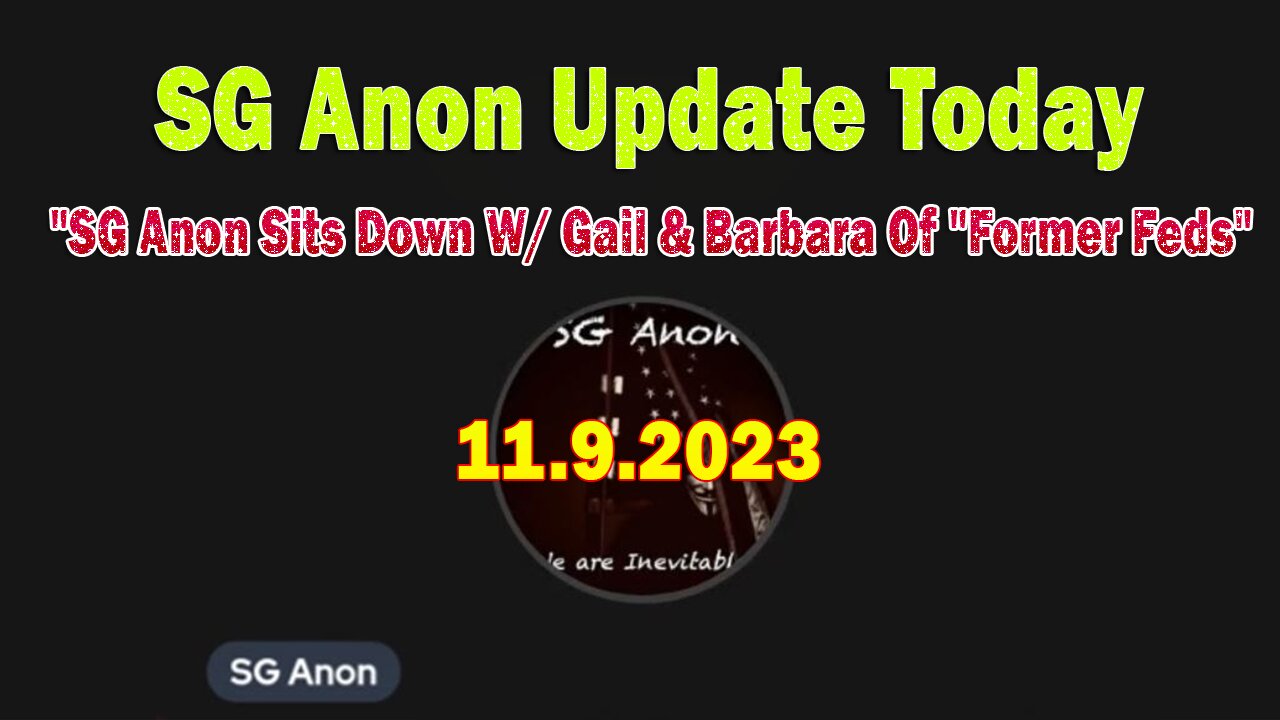 SG Anon Update Today 11.9.23: "SG Anon Sits Down W/ Gail & Barbara Of "Former Feds"