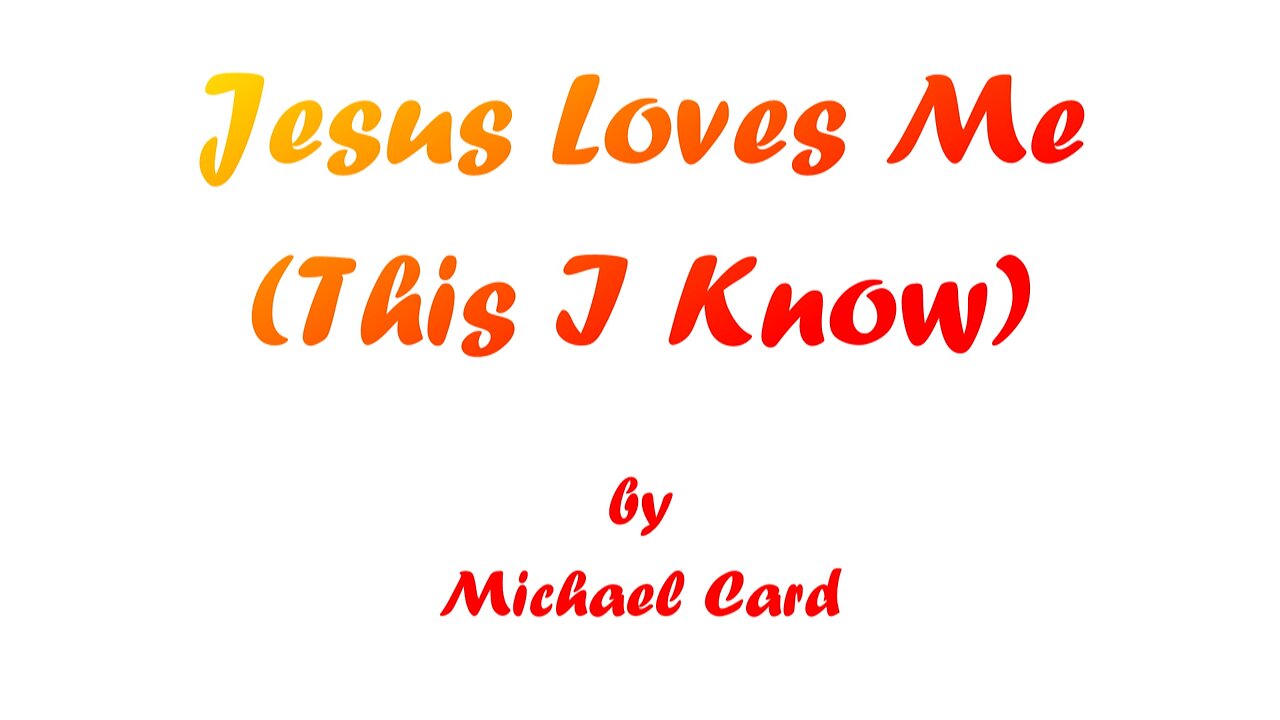 Jesus Loves Me (This I Know) (With Lyrics) By Michael Card