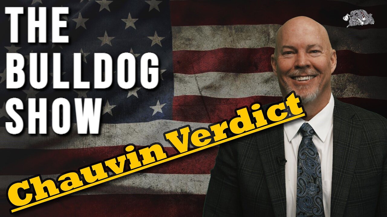 Special Edition: Bulldog Reports: Chauvin Verdict