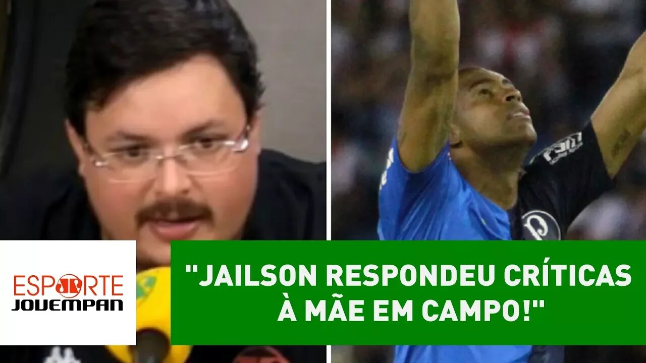 "JAILSON respondeu críticas à mãe em campo!", elogia narrador