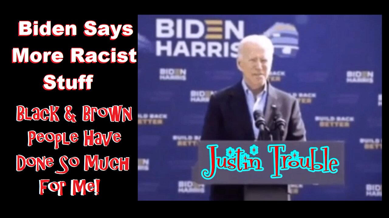 Biden Says More Racist Stuff - Black and Brown People Have Done So Much for Me