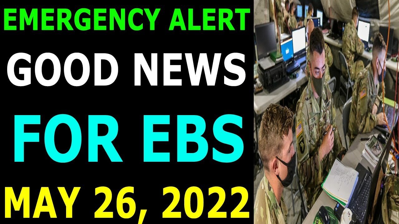 EMERGENCY ALERT GOOD NEWS FOR EBS COMES OUT UPDATE ON MAY 26, 2022 - TRUMP NEWS