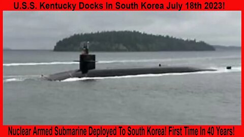 Nuclear Armed Submarine Deployed To South Korea! First Time In 40 Years!