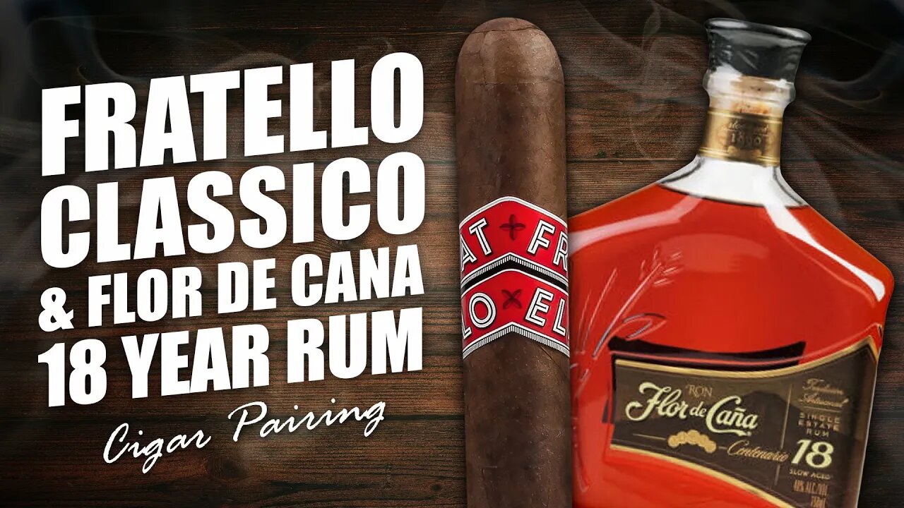 Fratello Classico & Flor de Cana 18 Year Rum | Cigar Pairing