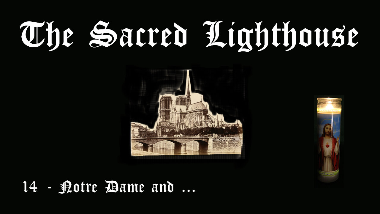 The Sacred Lighthouse | 14 - Notre Dame and. . .