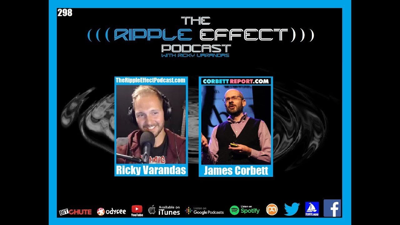 The Ripple Effect Podcast #298 (James Corbett | Big-Pharma, Big-Tech, & The Great Reset)