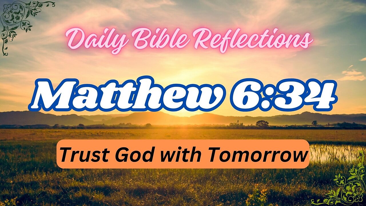 Living in the Present: Trusting God with Tomorrow - Reflection on Matthew 6:34