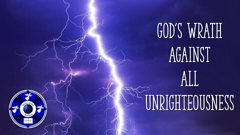 God's Wrath Against ALL Unrighteousness