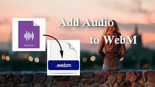 How to Add an Audio Track to WebM Video