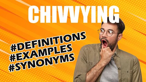 Definition and meaning of the word "chivvying"