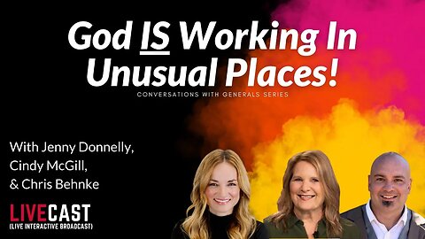 God IS Working In Unusual Places With Cindy McGill Jenny Donnelly & Chris Behnke