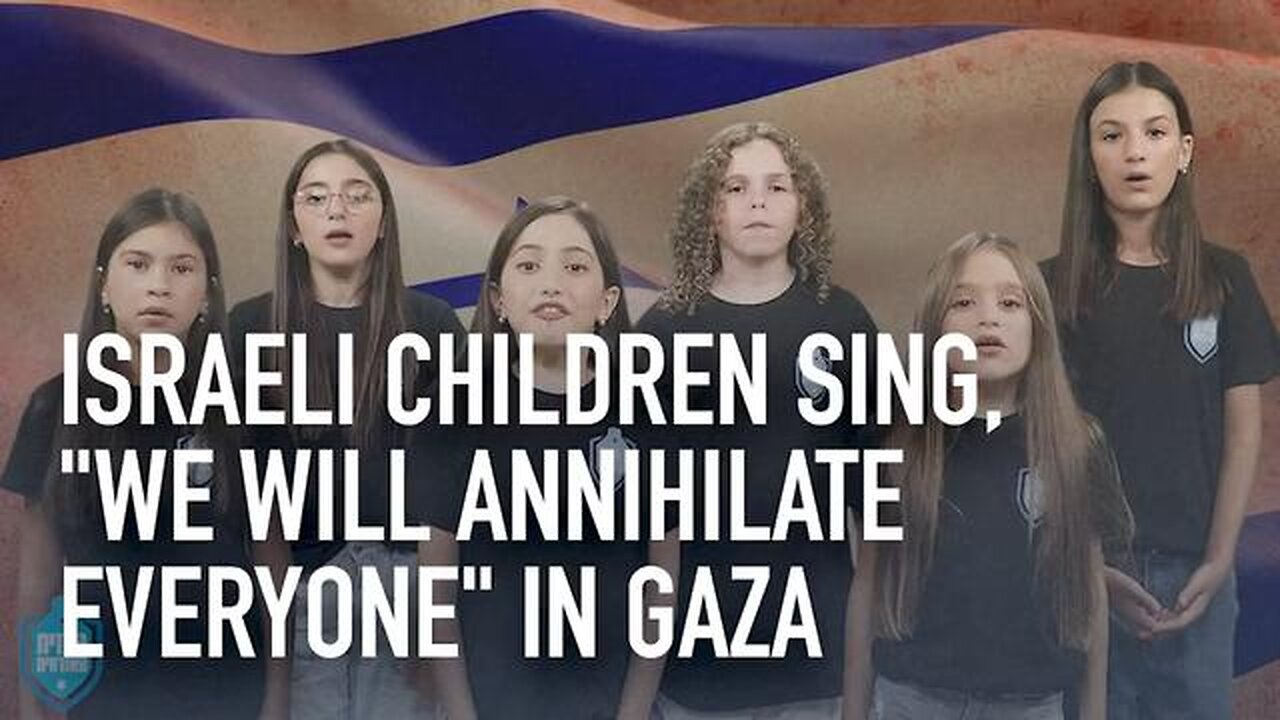 ISRAELI CHILDREN SING, "WE WILL ANNIHILATE EVERYONE" IN GAZA