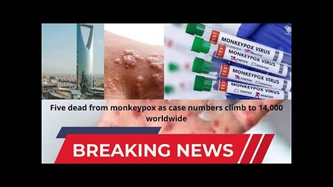 Five dead from monkeypox as case numbers climb to 14,000 worldwide | international news |