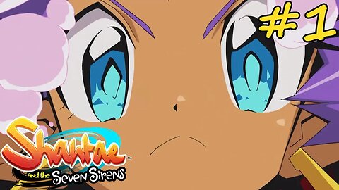 I WANT A SHANTAE ANIME NOW!!! | Shantae and the Seven Sirens (Streamed) Episode 1