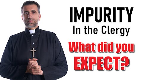 Impurity in the Clergy! What did you Expect?