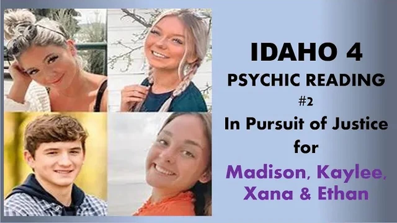 IDAHO 4 Psychic Reading #2 In Pursuit of Justice for Kaylee, Madison, Xena and Ethan