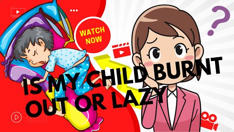 IS YOUR CHILD BURNT OUT OR LAZY???? / find out now.