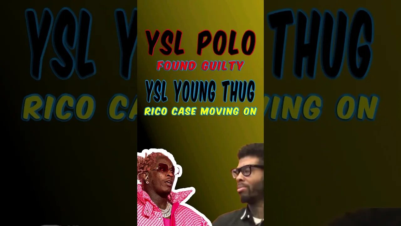 YSL Polo Found Guilty YSL Young Thug RICO Case Continuing