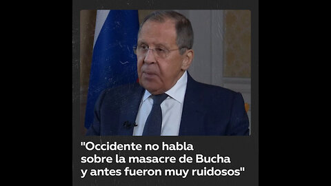 Lavrov: Ahora Occidente está callado sobre la masacre en la localidad ucraniana de Bucha