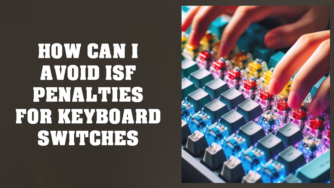Dodging ISF Penalties: Importing Keyboard Switches with Ease!