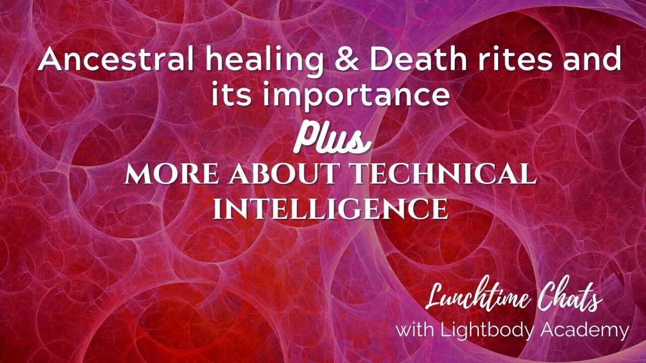 Lunchtime Chats ep 157: Ancestral work & death rites and its importance | Technical intelligence