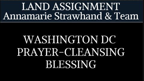 Washington DC Land Assignment Prayer-Cleansing-Blessing - Annamarie Strawhand and Team 5.25.22