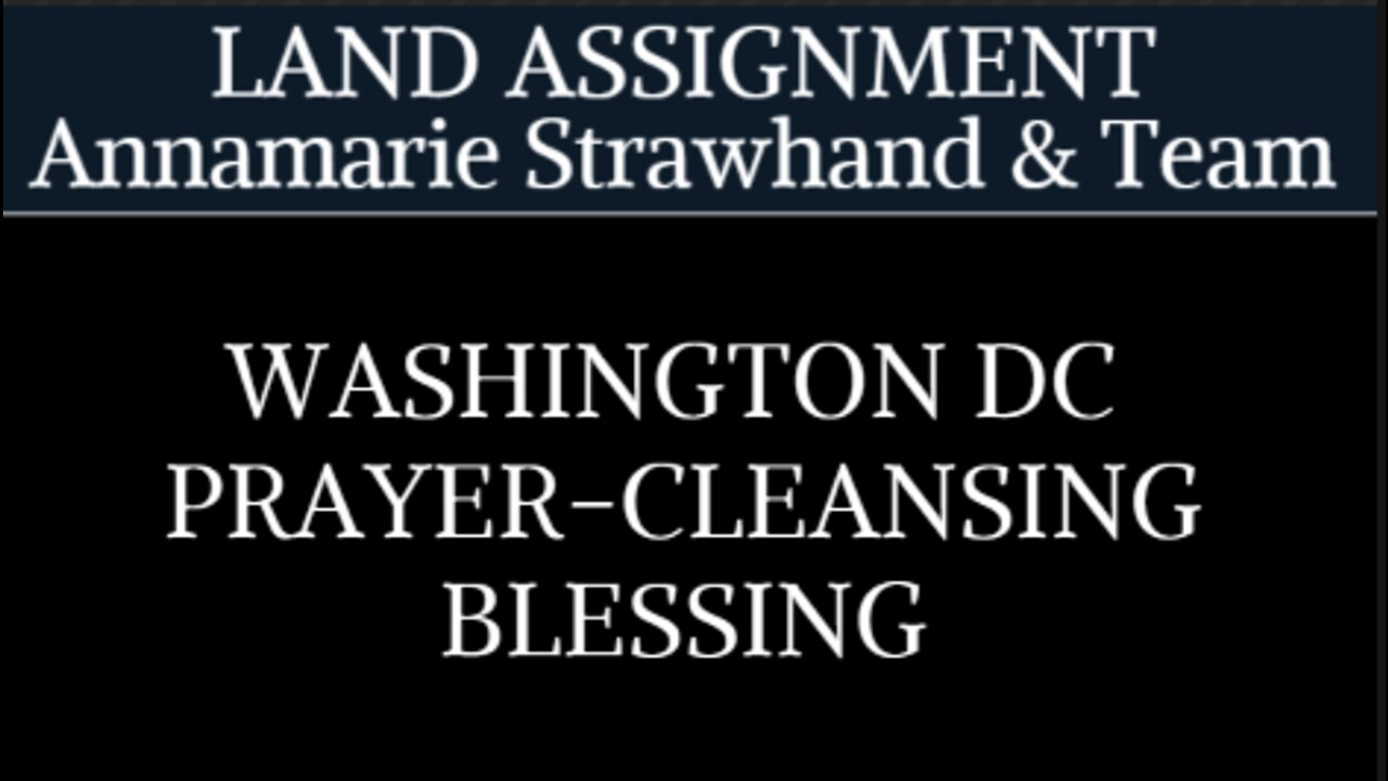 Washington DC Land Assignment Prayer-Cleansing-Blessing - Annamarie Strawhand and Team 5.25.22