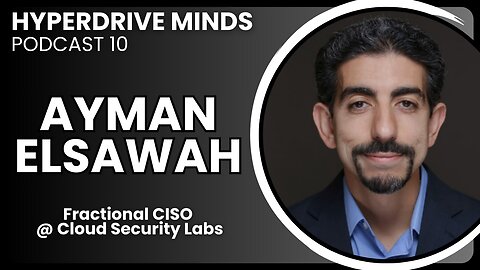 Fractional CISO - When, Why, & How to Become One w/ Ayman Elsawah - Hyperdrive Minds Podcast 10