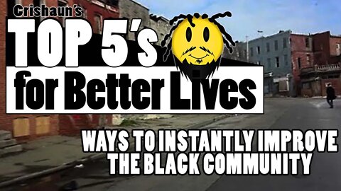 Top 5 Ways to INSTANTLY Improve the Black Community | Top 5's for Better Lives