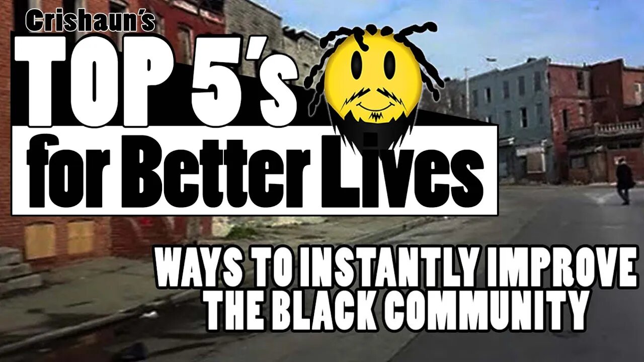 Top 5 Ways to INSTANTLY Improve the Black Community | Top 5's for Better Lives