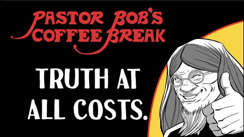 TRUTH AT ALL COSTS / PB's Coffee Break