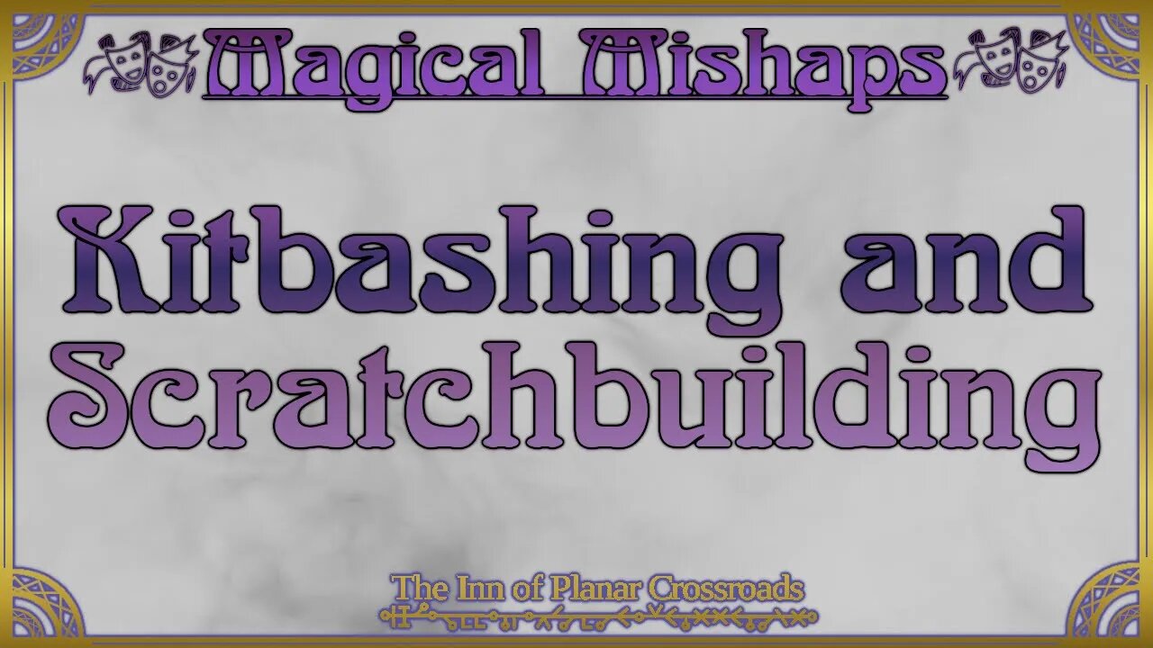 Magical Mishaps: Kitbashing And Scratchbuilding