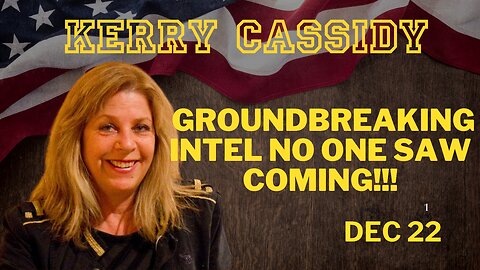 Kerry Cassidy: Groundbreaking Intel No One Saw Coming! This Is Truly Shocking!!! Dec 22