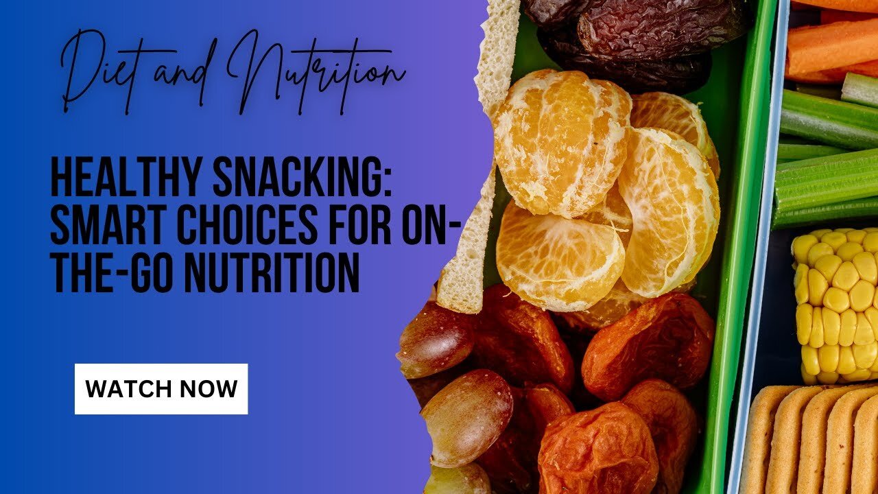 Healthy Snacking: Smart Choices for On-the-Go Nutrition