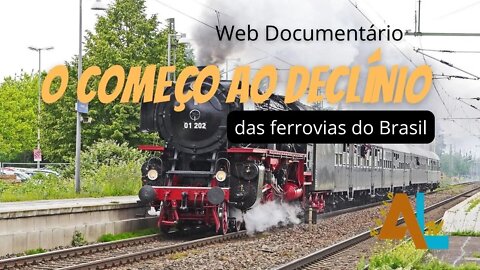 O COMEÇO AO DECLÍNIO DAS FERROVIAS NO BRASIL - WebDoc #05