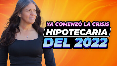 ¡Ya Comenzó la Crisis Hipotecaria del 2022!