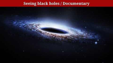 Seeing black holes / Documentary