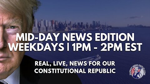 Patriot News Outlet Live | Mid-Day News Edition | 1PM - 2PM EST | 6/10/2021