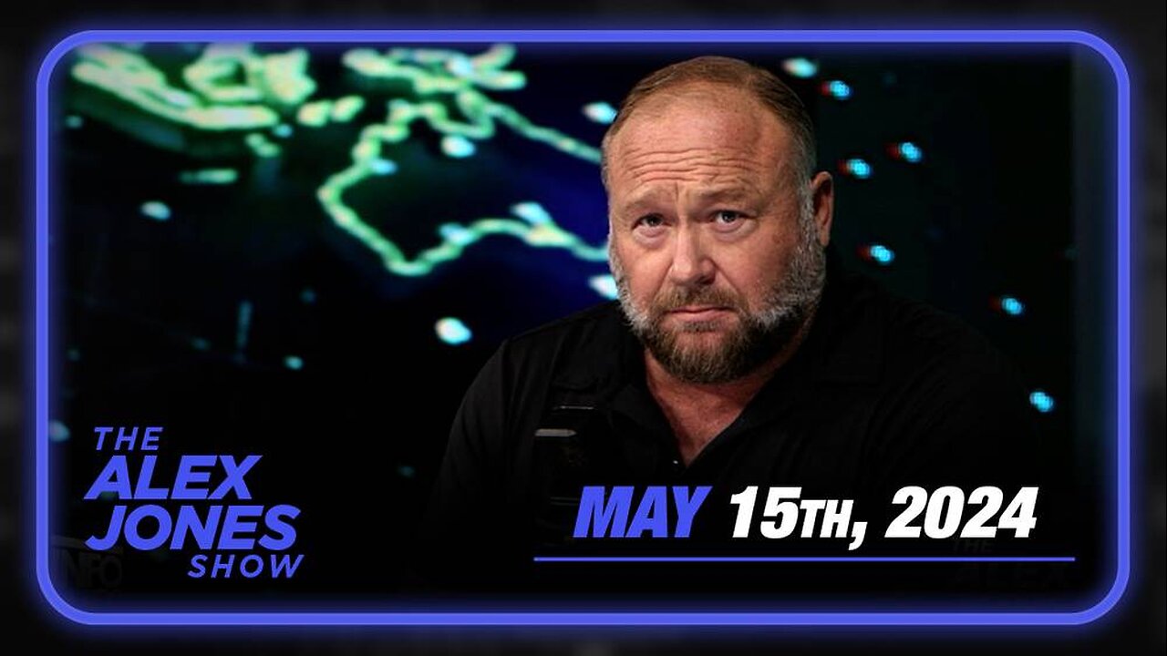 The Alex Jones Show WEDNESDAY FULL SHOW 5/15/24