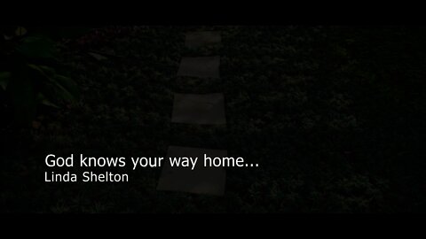 God Knows Your Way Home Part II - Linda Shelton