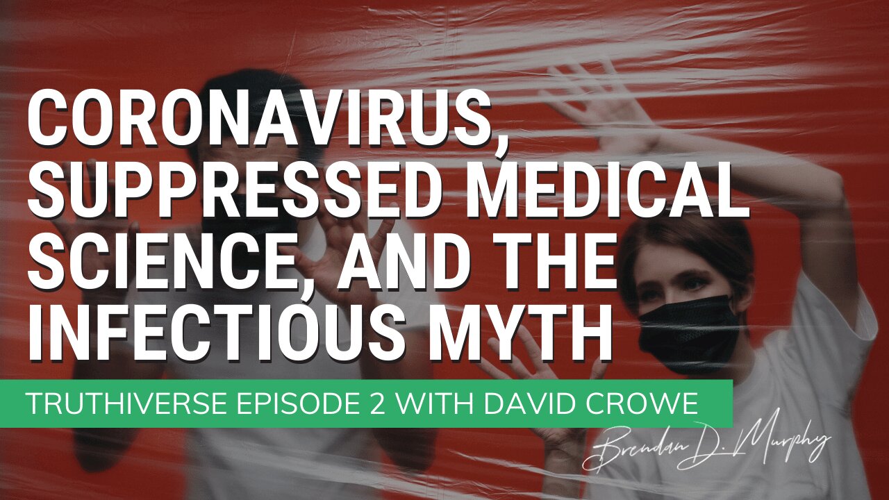 Coronavirus, Suppressed Science, + the Infectious Myth - Truthiverse Episode 2 with David Crowe