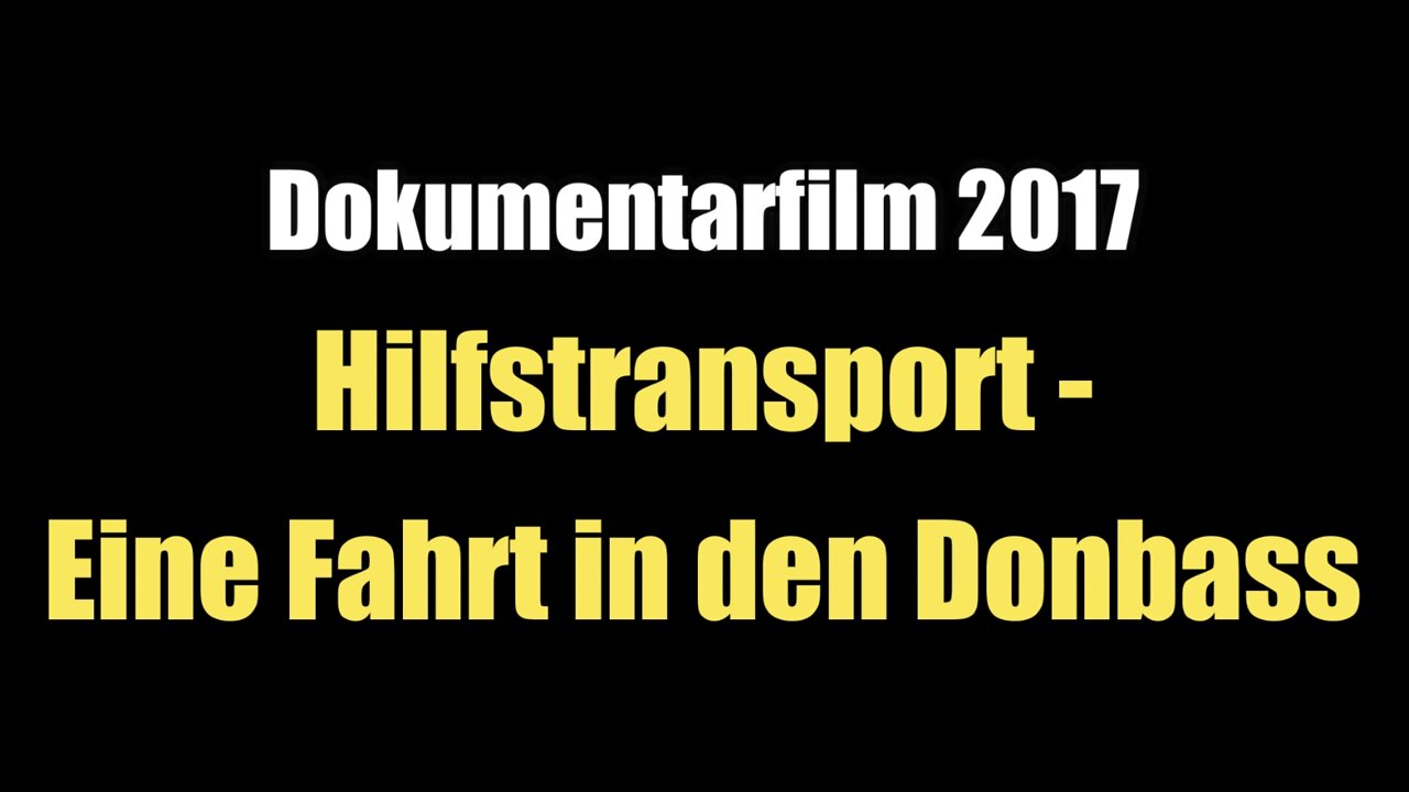 Hilfstransport - Eine Fahrt in den Donbass (Dokumentarfilm I 2017)